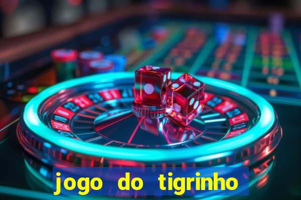 jogo do tigrinho ganha dinheiro mesmo